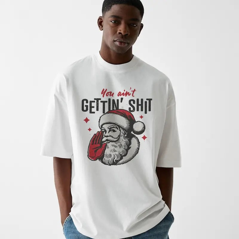 Funny Meme You Ain't Gettin' Shit Graphic Shirt, Unisex Retro Santa Tee Gift, Vintage Style Cotton Christmas Shirt,...