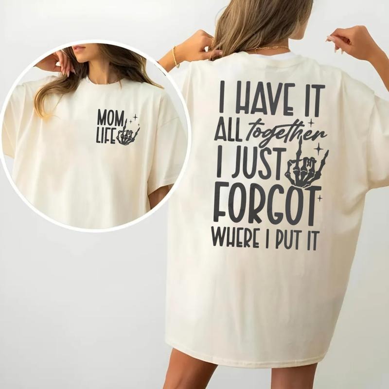 Funny Mom 2 Sided Shirt, Mom Life Tee, I Have It All Together I Just Forgot Where I Put It, Mother's Day Gift, Unisex...
