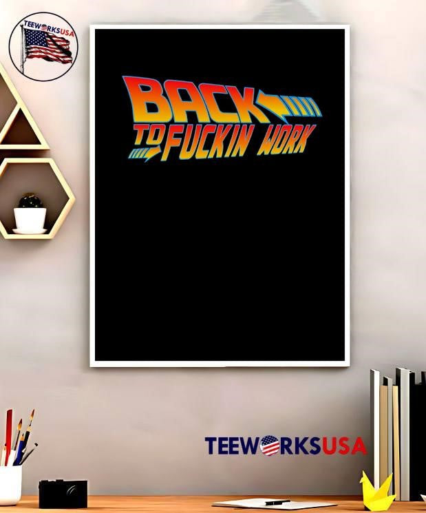 Funny Movie Quote Back to Fuckin Work T-Shirt