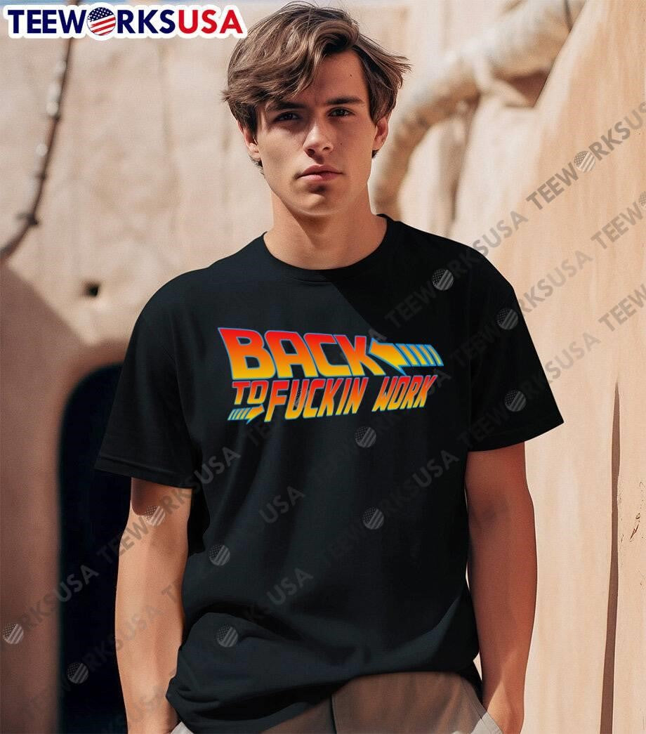 Funny Movie Quote Back to Fuckin Work T-Shirt