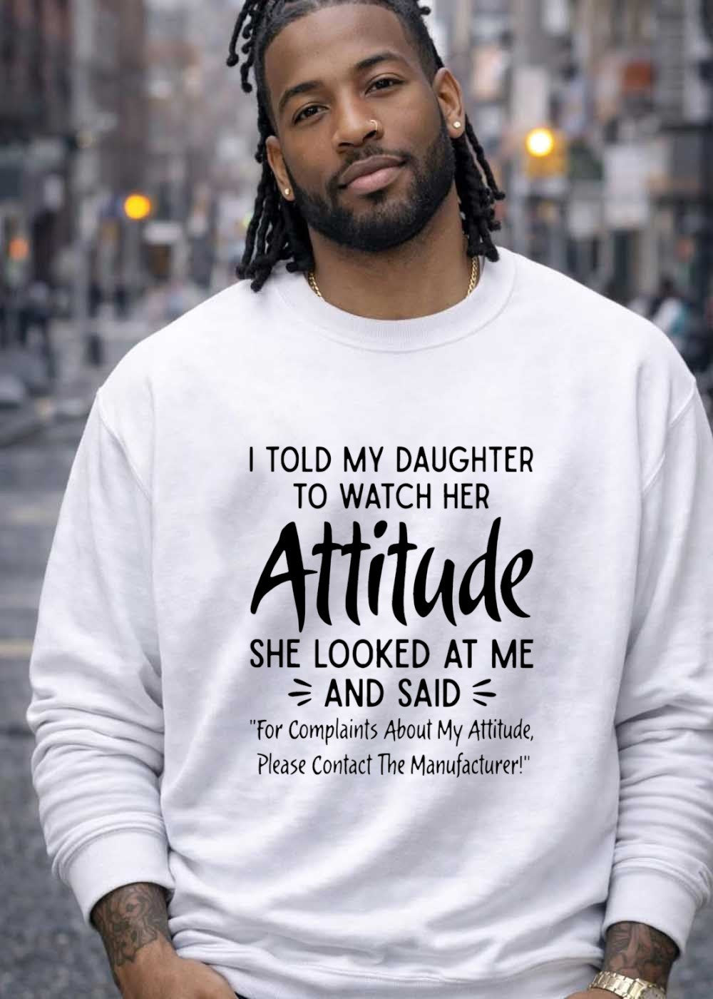 Funny Parenting Quote I Told My Daughter to Watch Her Attitude Contact Manufacturer T-Shirt