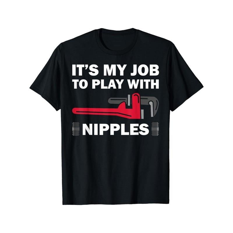 Funny Plumber Gift For Men Cool Plumbing Play With Nipples Unisex T-Shirt Made in USA Hoodie, Sweatshirt | UrbanDripWear.com