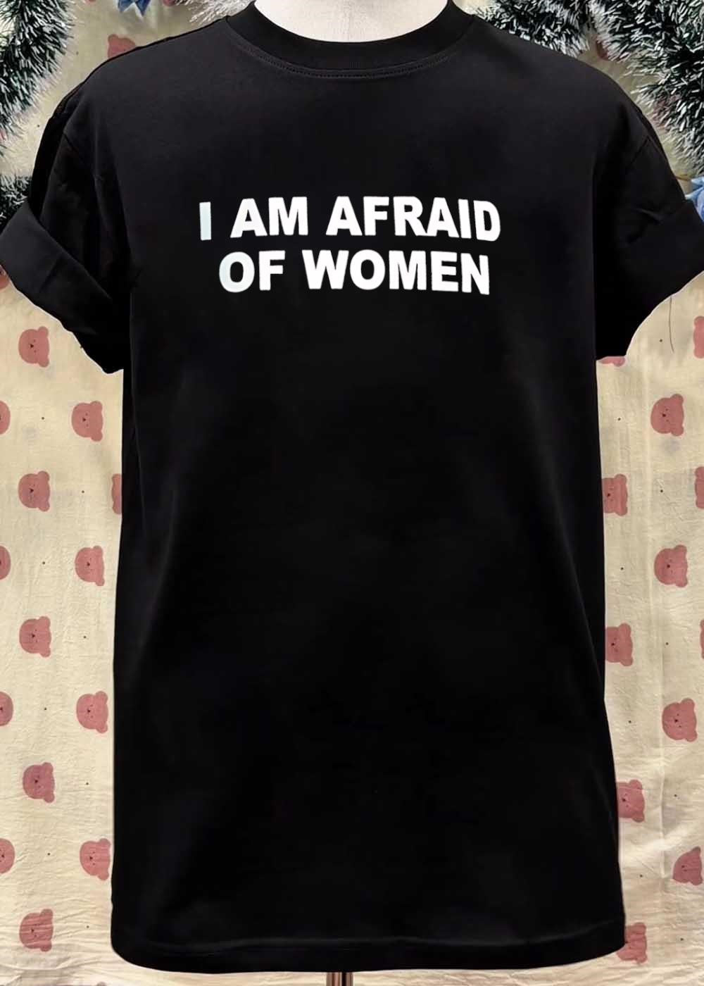 Funny Quote I Am Afraid of Women Unisex Graphic T-Shirt