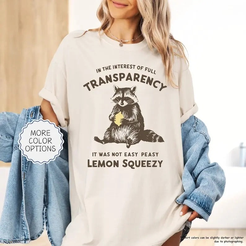 Funny Raccoon Tshirt,In The Interest Of Full Transparency It Was Not Easy Peasy Lemon Squeezy Raccoon Shirt,Stay Trashy...
