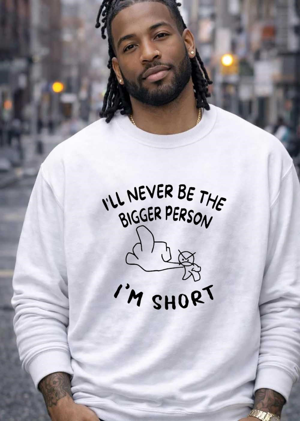 Funny Rude Sarcastic Phrase I Will Never Be the Bigger Person I Am Short T-Shirt