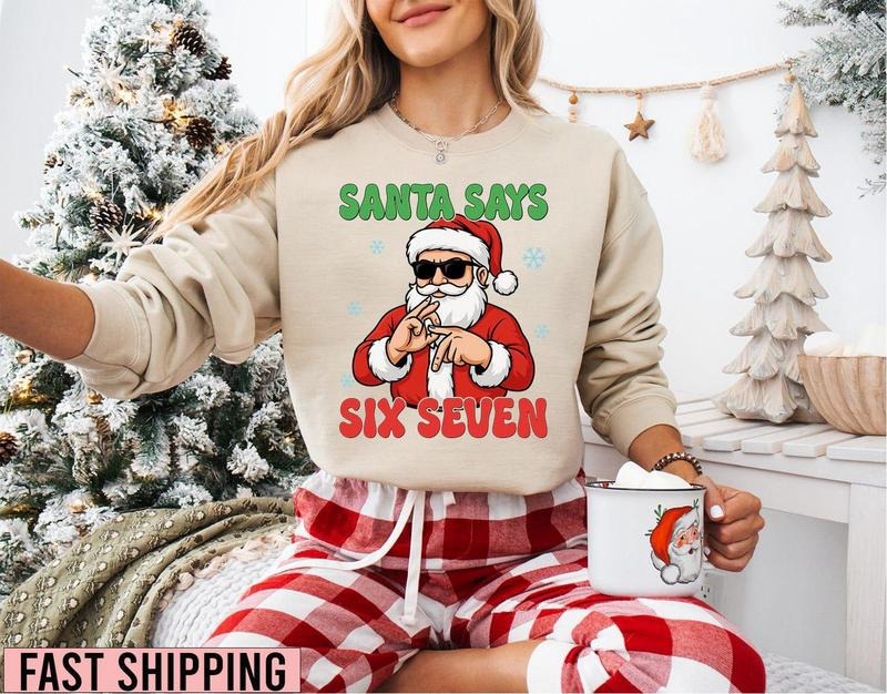 Funny Santa Says Six Seven Sweatshirt, Six Seven Meme Christmas Shirt, Six Seven Christmas Shirt, 6 7 Christmas Shirt, 6...