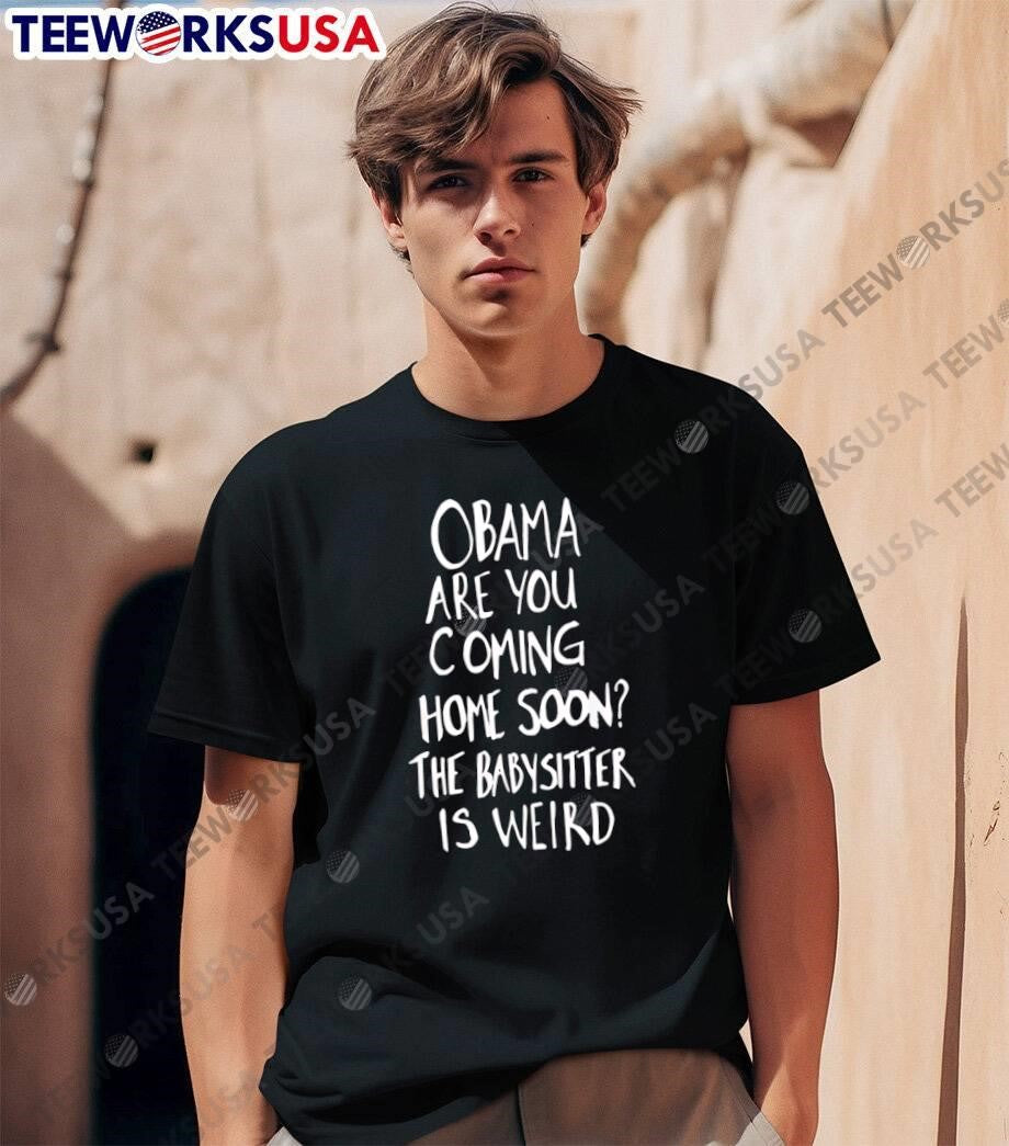 Funny Saying Are You Coming Home Soon the Babysitter Is Weird T-Shirt