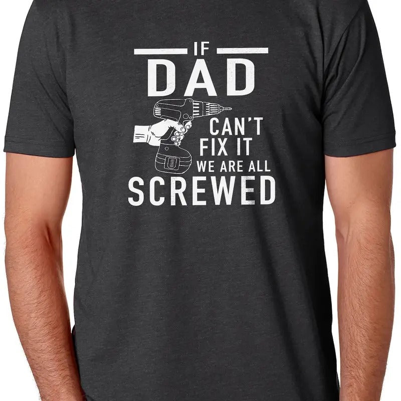 Funny Shirt Men | If Dad Can't Fix It we are all Screwed Shirt | Shirt for Men Hoodie, Sweatshirt | UrbanDripWear.com