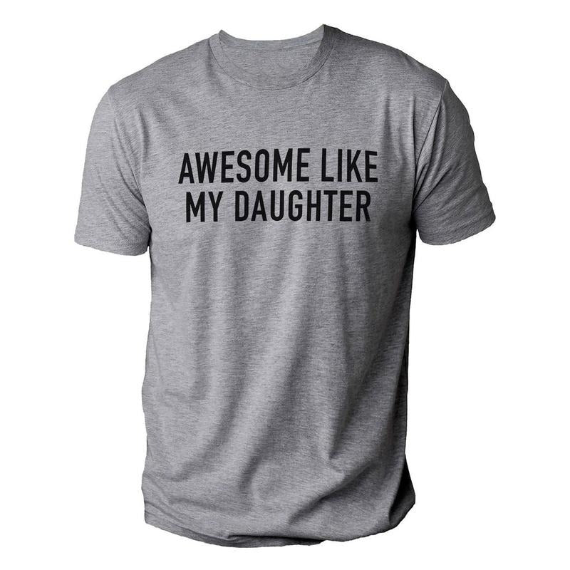 Funny Shirt for Men Awesome Like My Daughter Fathers Dad Gift - Gift