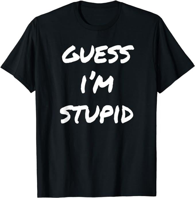 Funny Shirts, Guess I'm Stupid Funny Couples T-Shirt Menswear Top Casual Cotton Hoodie, Sweatshirt | UrbanDripWear.com
