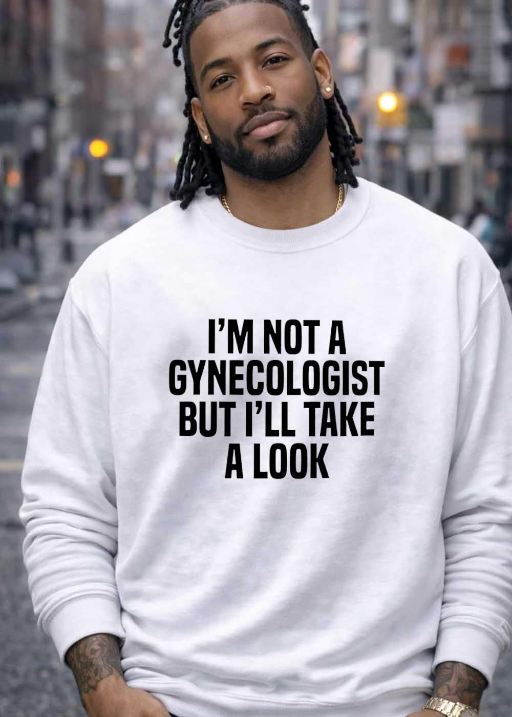 Funny Slogan Apparel I’m Not a Gynecologist But I’ll Take a Look T-Shirt