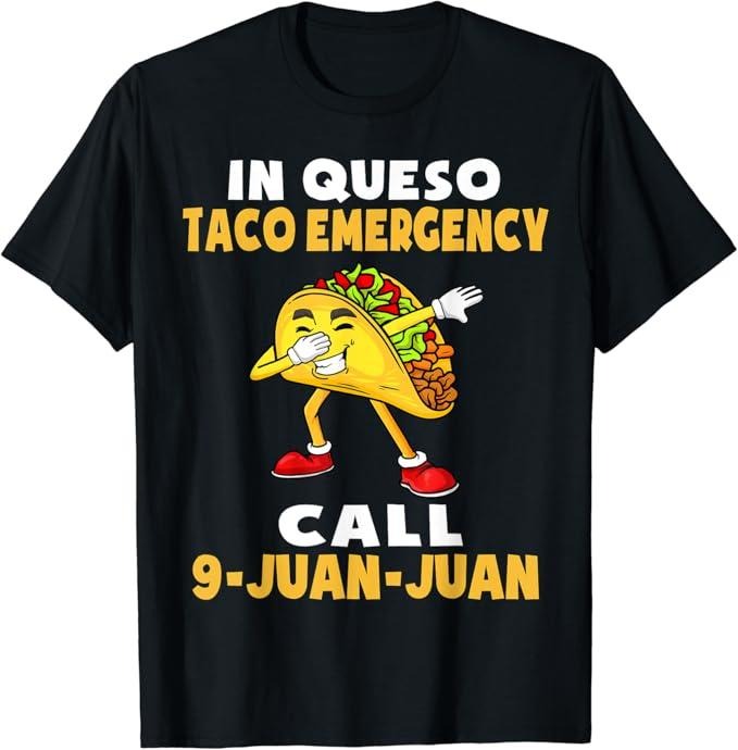 Funny Taco Shirts, Gifts For Mexican Food Lovers, In Queso Emergency Cinco De Mayo Taco Call 9 Juan Mexican T-Shirt...