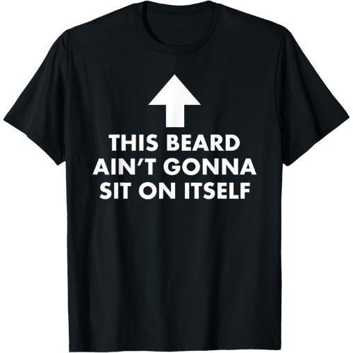 Funny This Beard Ain't Gonna Sit on Itself Gift T-Shirt made in usa Hoodie, Sweatshirt | UrbanDripWear.com