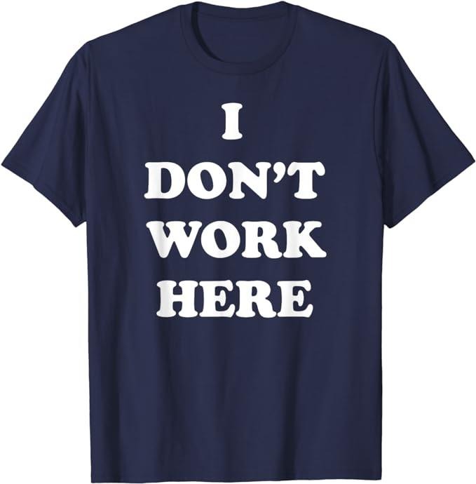 Funny Work Shirts, I Don't Work Here Funny Tee Shirt Menswear Casual Cotton Hoodie, Sweatshirt | UrbanDripWear.com