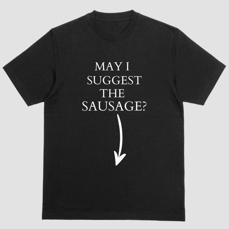 Funny short sleeve shirt. MAY I SUGGEST THE SAUSAGE Hoodie, Sweatshirt | UrbanDripWear.com