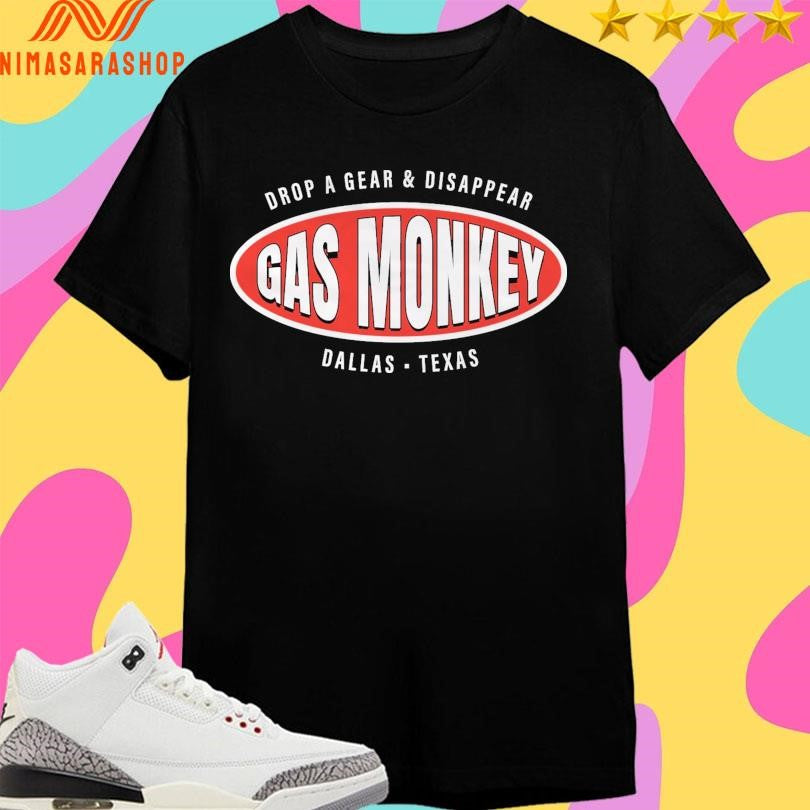 Gas Monkey Drop A Gear And Disappear Dallas Texas Shirts