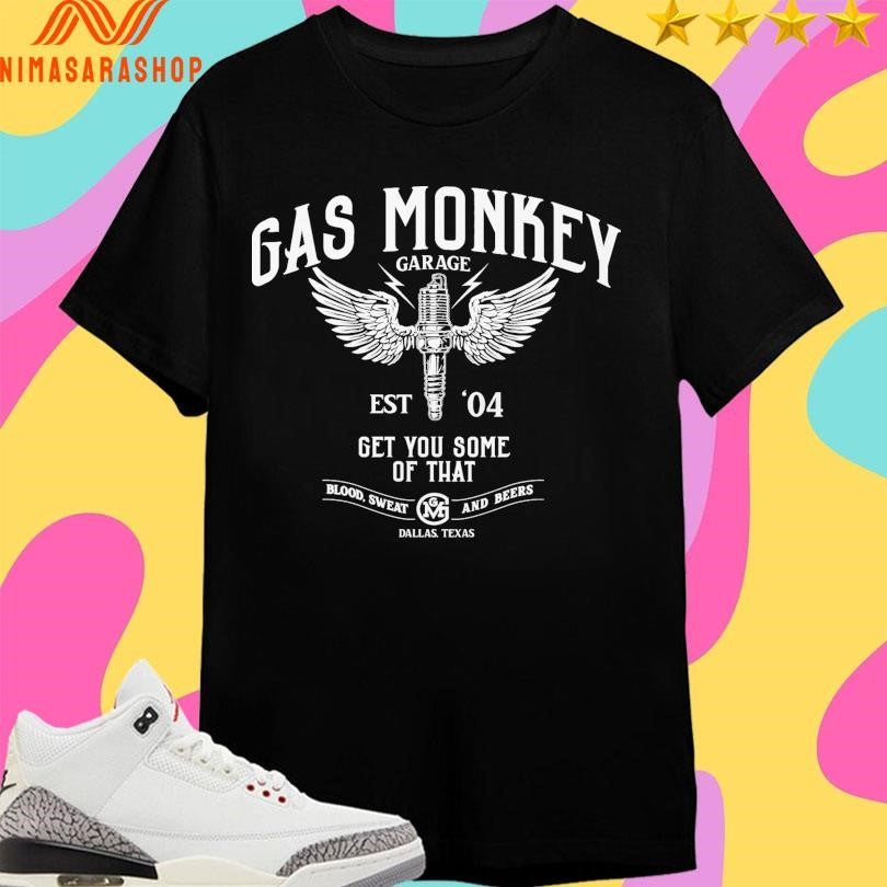 Gas Monkey Garage Est 04 Get You Some Of That Blood Sweat And Beers Dallas Texas Shirts