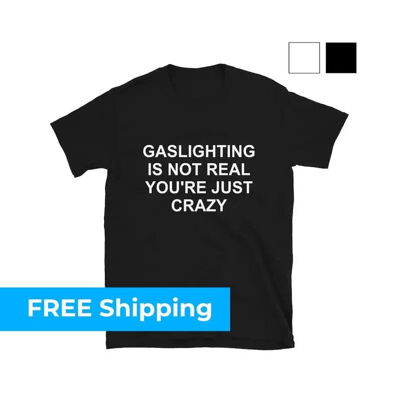 Gaslighting Is Not Real You're Just Crazy T-shirt - sweater Hoodie, Sweatshirt | UrbanDripWear.com