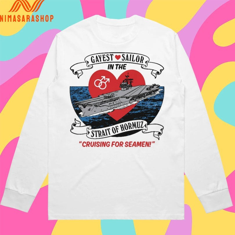 Gayest Sailor In The Strait Of Hormuz Cruising For Seamen Shirts