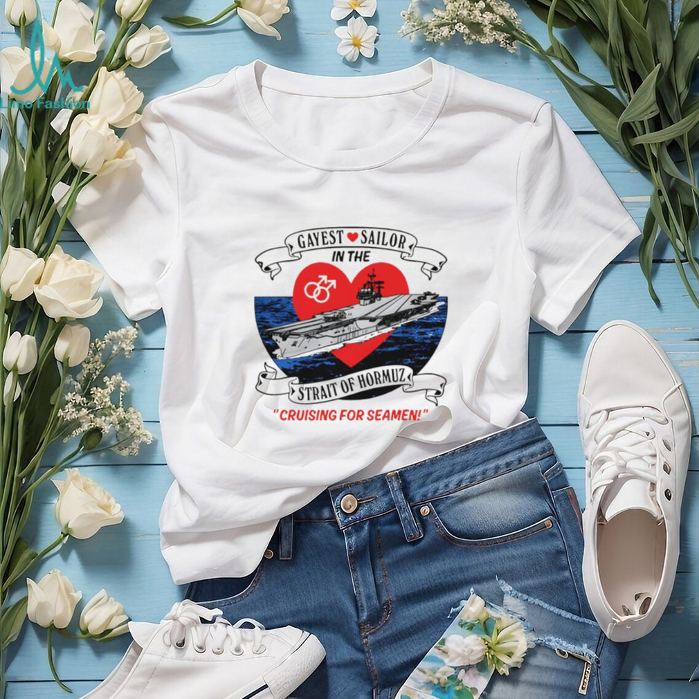 Gayest Sailor In The Strait Of Hormuz Nautical Humor T Shirt