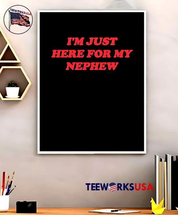 I’m Just Here for My Nephew T-Shirt