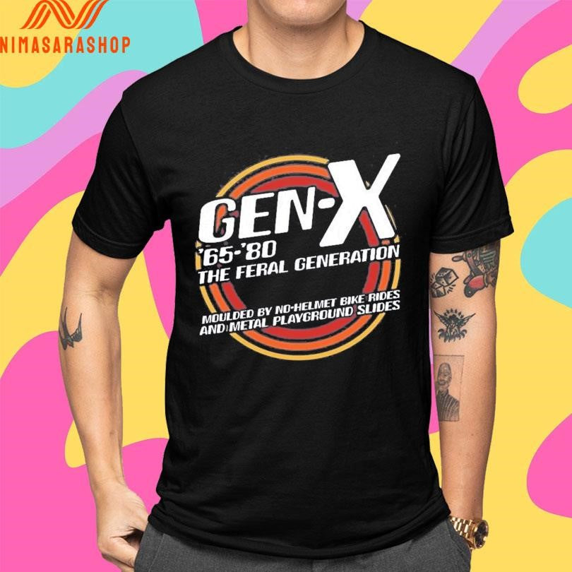 Gen X ’65-’80 The Feral Generation Moulded By No-helmet Bike Rides And Metal Playground Slides Shirts