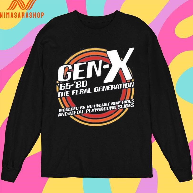 Gen X ’65-’80 The Feral Generation Moulded By No-helmet Bike Rides And Metal Playground Slides Shirts