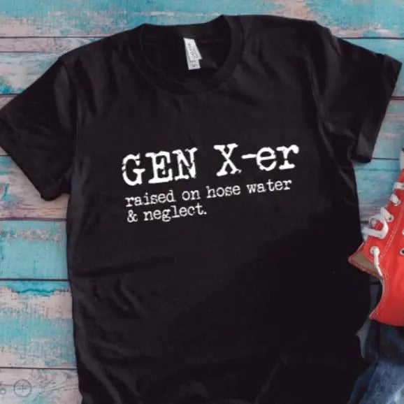 Gen X-er Raised On Hose Water And Neglect Black Unisex Short Sleeve T-shirt With Free Shipping TK43GN Hoodie, Sweatshirt