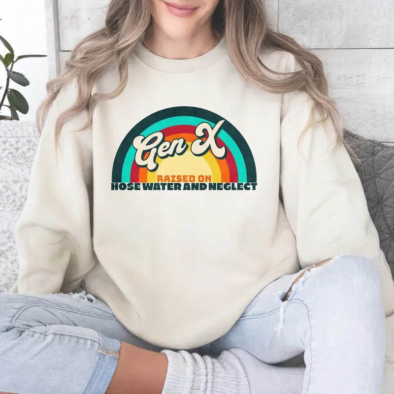 Generation X Sweatshirt Funny Genx Shirt Trendy Raised On Hose Water & Neglect Crewneck Sweater Nostalgic Gift Sarcastic...