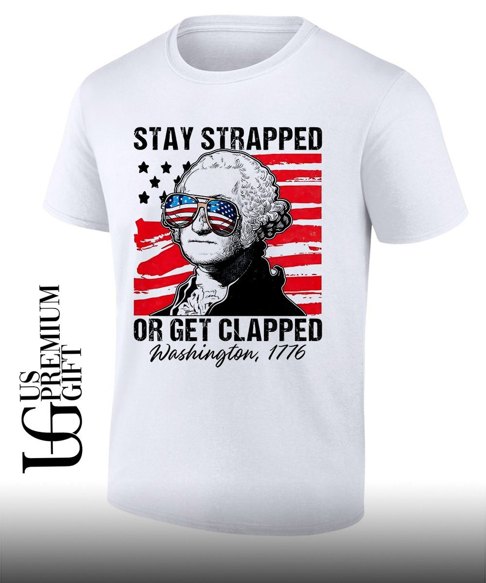 George Washington American Flag Stay Strapped or Get Clapped 1776 shirt