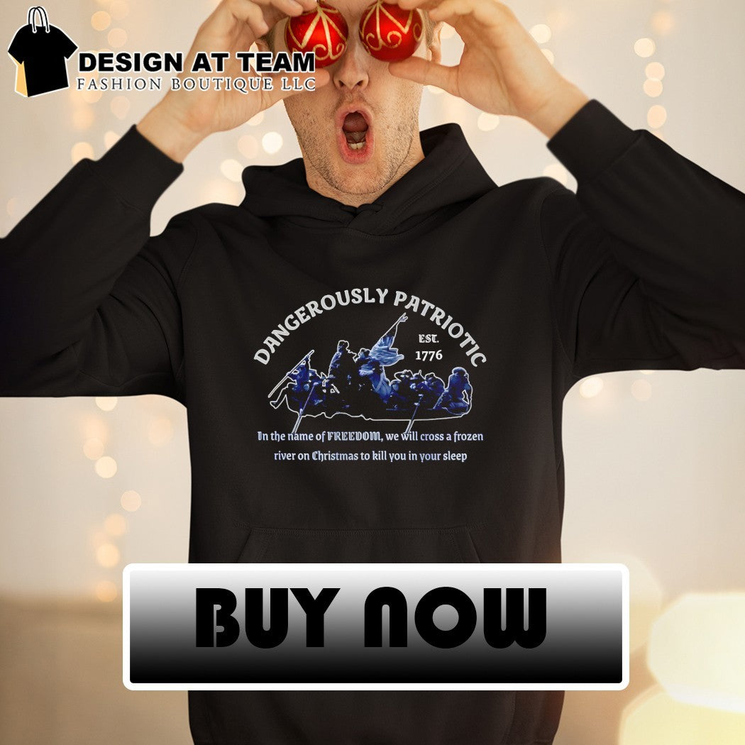 George Washington Crossing Delaware Dangerously Patriotic Freedom est 1776 shirt