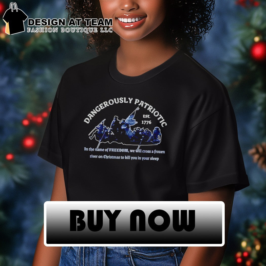 George Washington Crossing Delaware Dangerously Patriotic Freedom est 1776 shirt