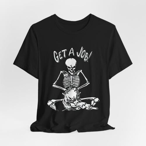 Get a job T-Shirt, inappropriate humor shirt, offensive shirt made in usa Hoodie, Sweatshirt | UrbanDripWear.com