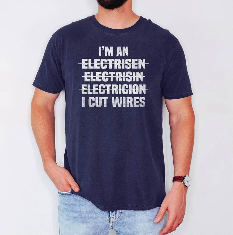 Gift T-Shirt For Electrician, Perfect Fathers Day Present For Man I'm An Electrician I Cut Wires Hilarious Saying...