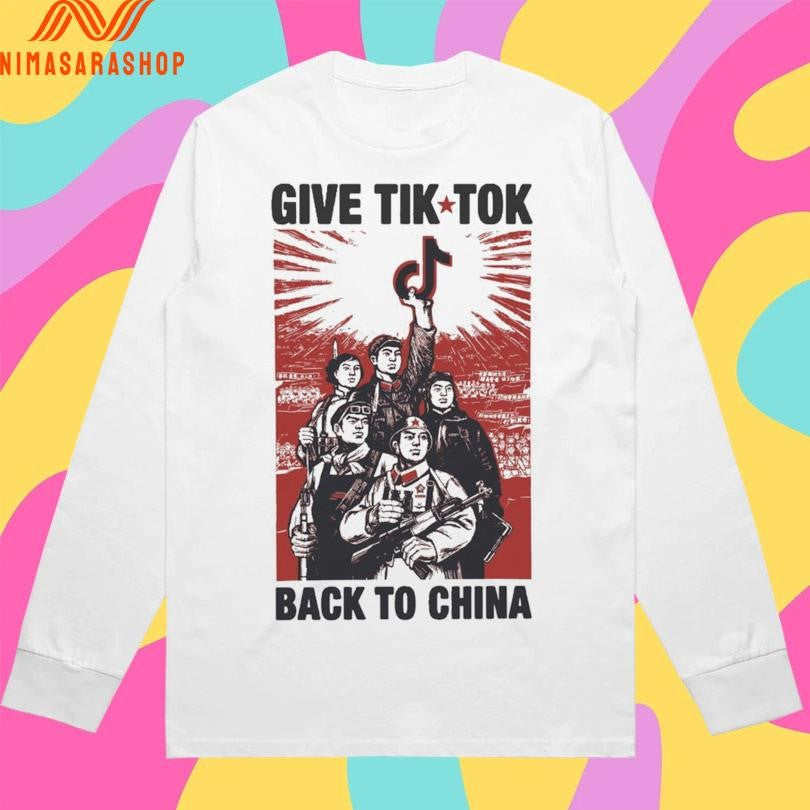 Give Tik Tok Back To China Shirts