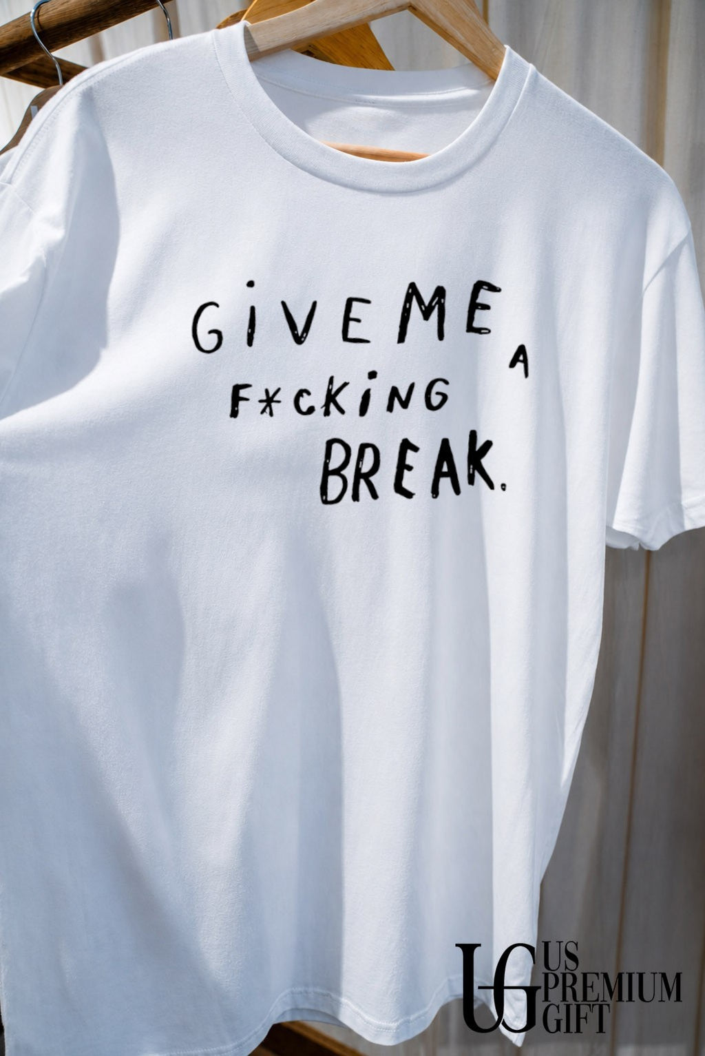 Give me a fucking break shirt