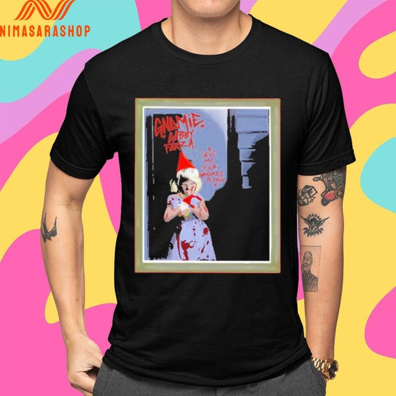 Gnome Gabby Forza Give Me Your Gnomes Please Shirts