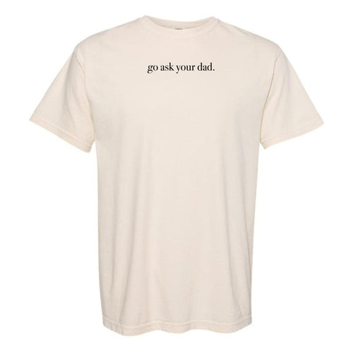 'Go Ask Your Dad' T-Shirt Hoodie, Sweatshirt | UrbanDripWear.com