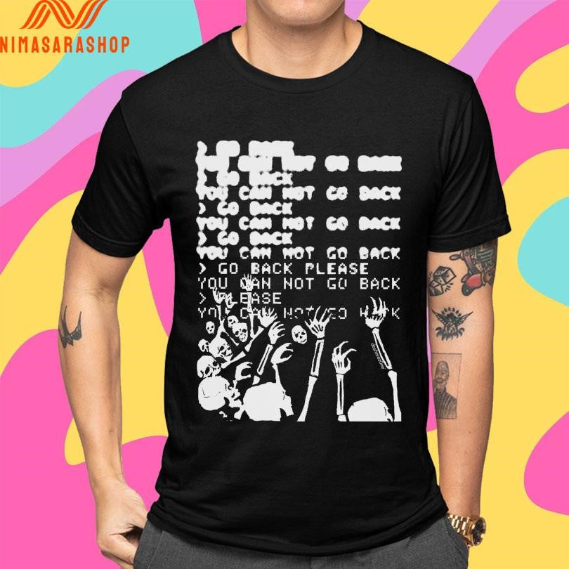 Go Back You Can Not Go Back Skeleton Shirts