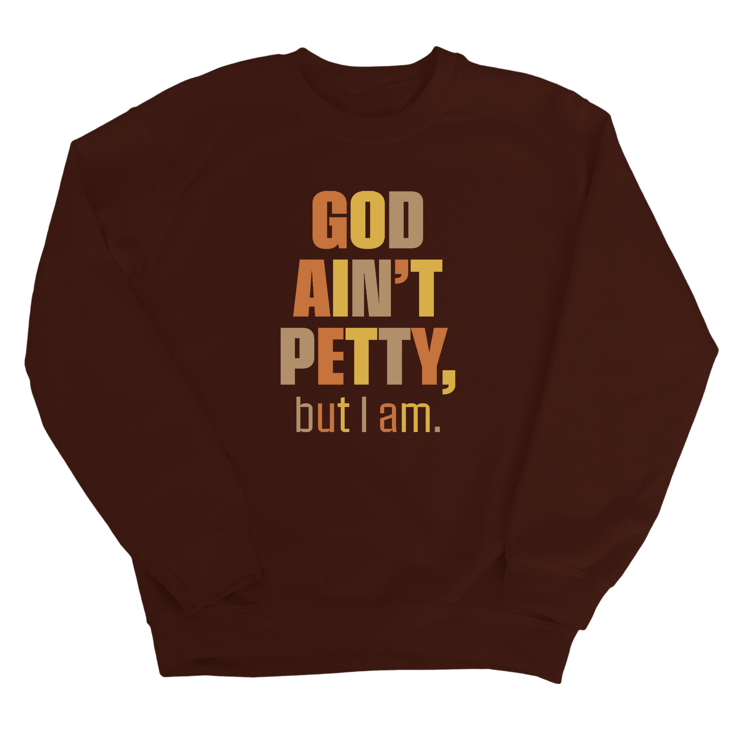 God Ain't Petty Unisex Sweatshirt (Fall Colors Ã°Å¸ÂÂ)
