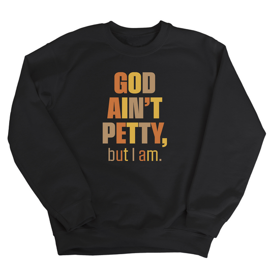 God Ain't Petty Unisex Sweatshirt (Fall Colors Ã°Å¸ÂÂ)
