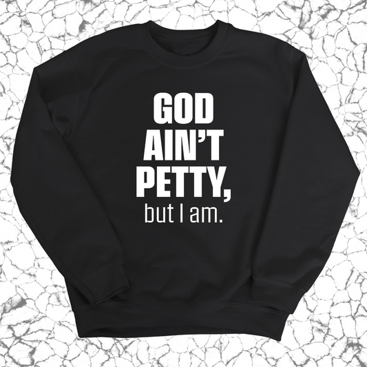 God Ain't Petty Unisex Sweatshirt