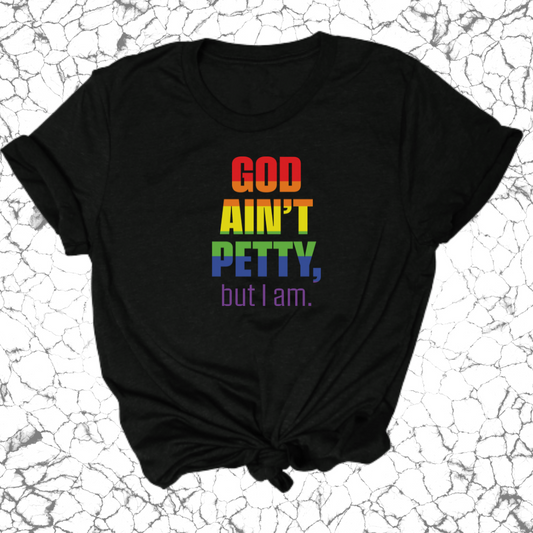 God Ain't Petty Unisex Tee *Limited Edition* Ã°Å¸Å’Ë†