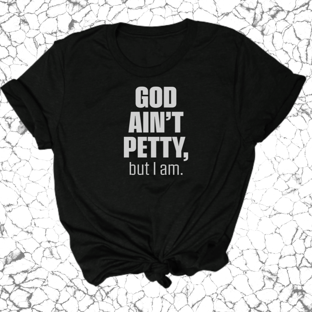God Ain't Petty Unisex Tee