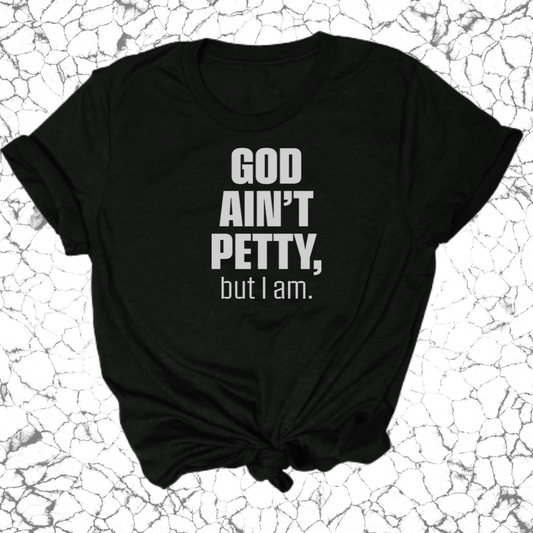 God Ain't Petty Unisex Tee