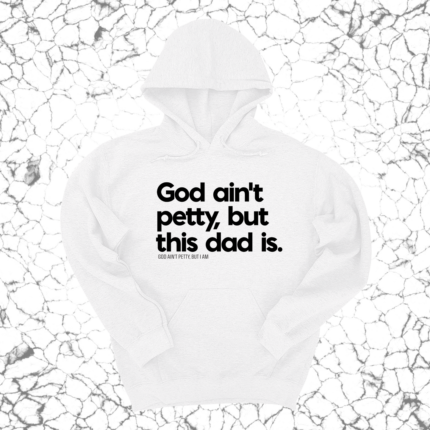 God Ain't Petty but this Dad is Unisex Hoodie