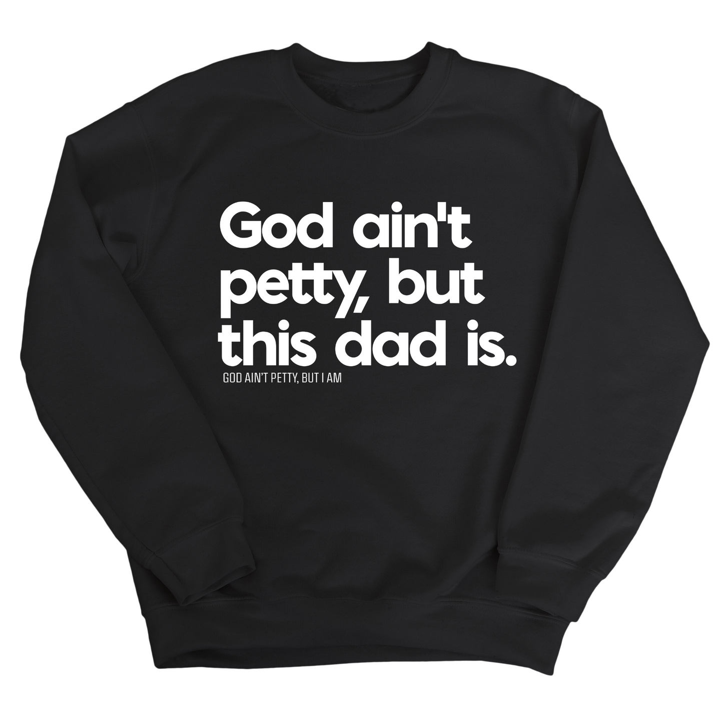 God Ain't Petty but this Dad is Unisex Sweatshirt