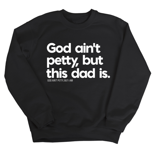 God Ain't Petty but this Dad is Unisex Sweatshirt