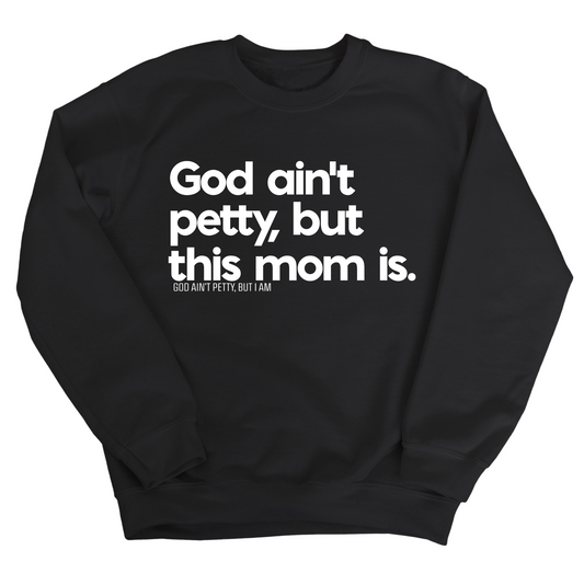 God Ain't Petty but this Mom is Unisex Sweatshirt