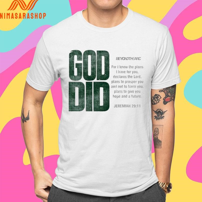 God Did Beyond The Arc For I Know The Plans I Have For You Declares The Lord Shirts